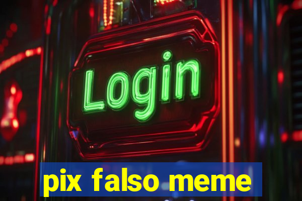 pix falso meme