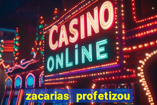 zacarias profetizou sobre jesus