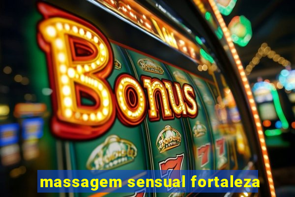 massagem sensual fortaleza