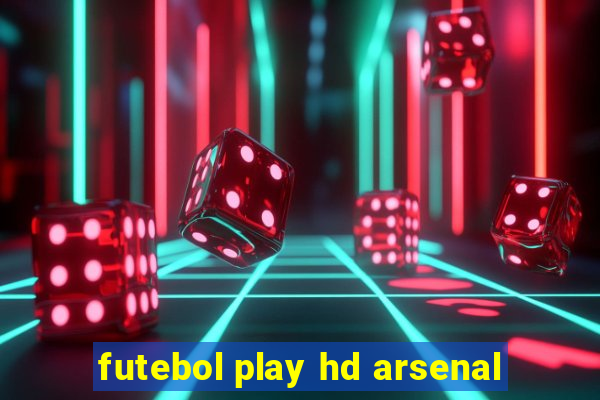 futebol play hd arsenal