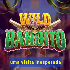 uma visita inesperada