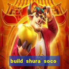 build shura soco furac o