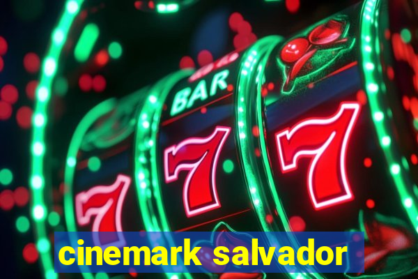 cinemark salvador