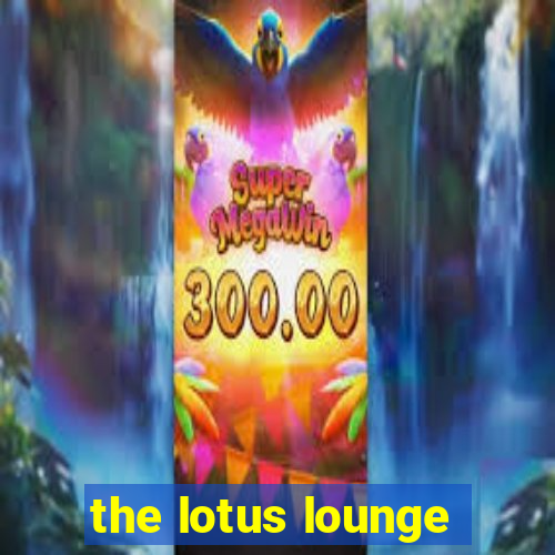 the lotus lounge