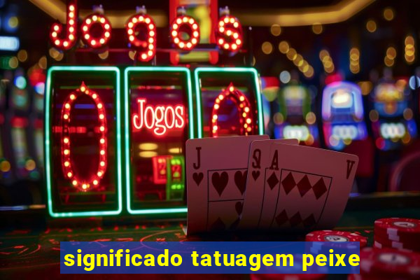 significado tatuagem peixe