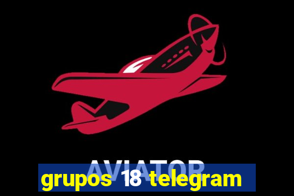 grupos 18 telegram