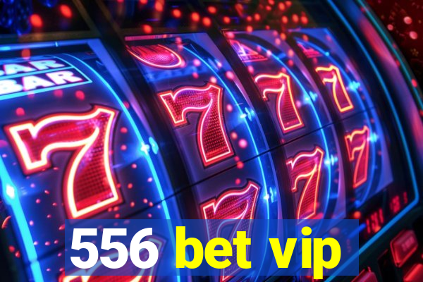 556 bet vip