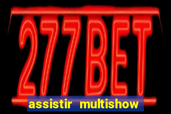 assistir multishow ao vivo de graca