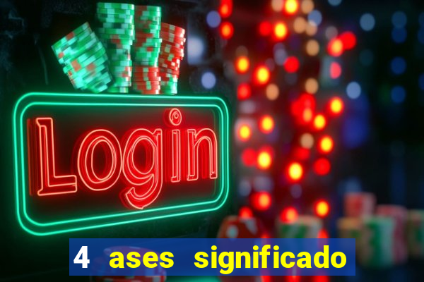 4 ases significado significado 4 ases juntos