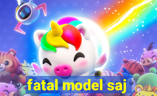 fatal model saj