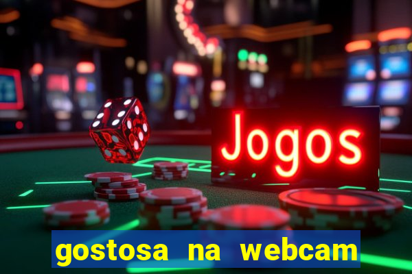 gostosa na webcam ao vivo
