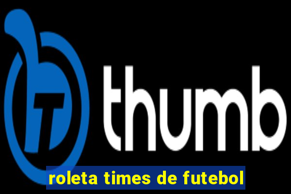 roleta times de futebol