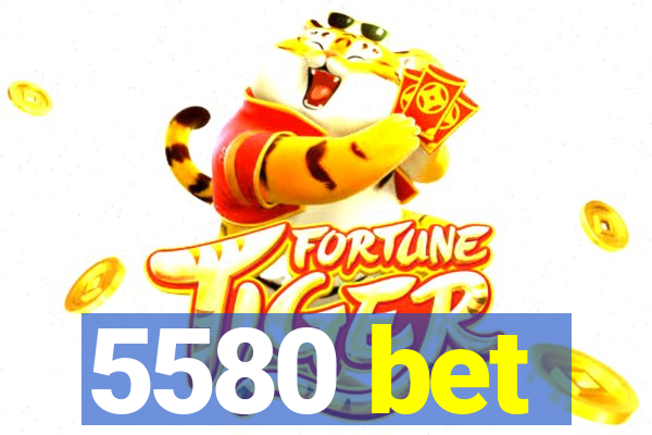 5580 bet