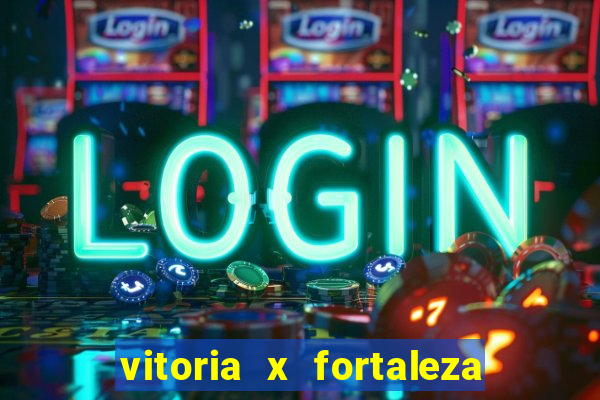 vitoria x fortaleza onde assistir