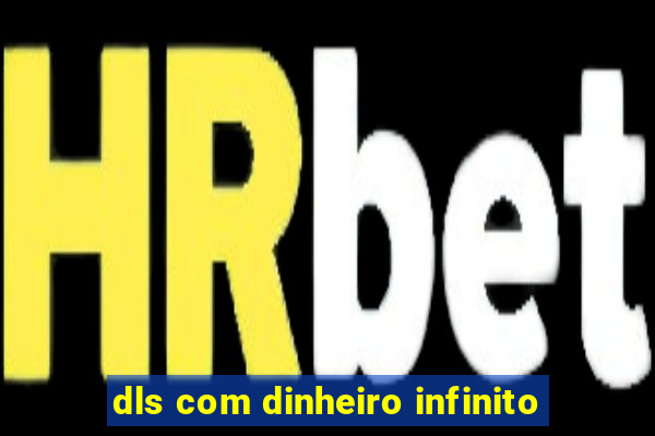 dls com dinheiro infinito