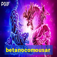 betanocomousar
