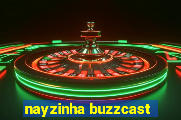 nayzinha buzzcast