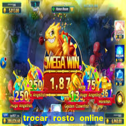 trocar rosto online grátis colocar rosto em vídeo online