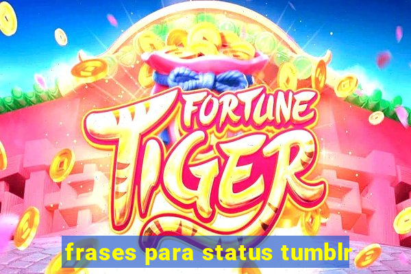 frases para status tumblr