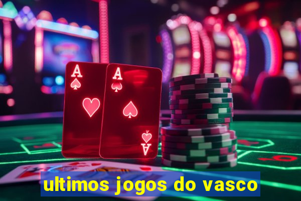 ultimos jogos do vasco