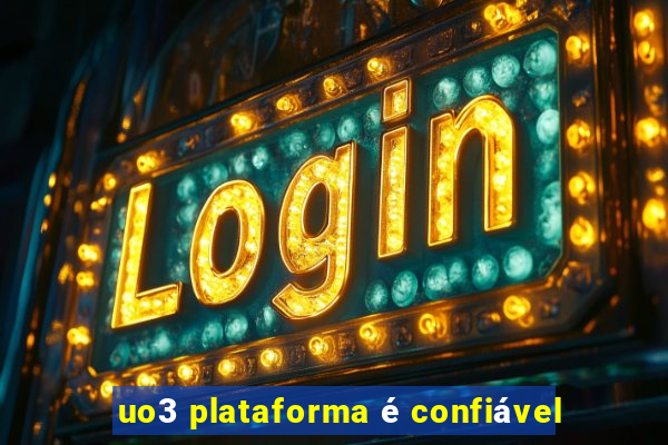 uo3 plataforma é confiável