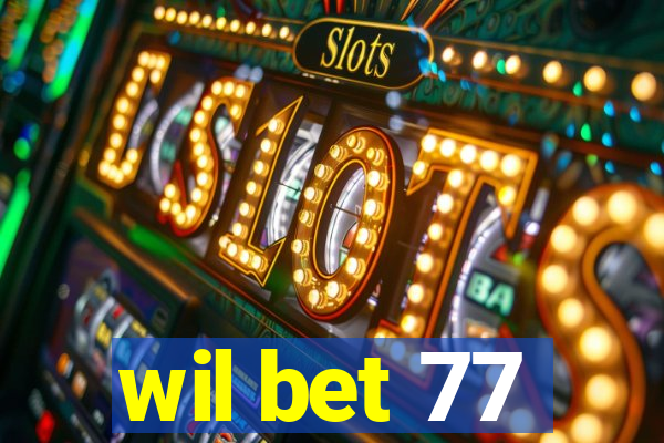 wil bet 77