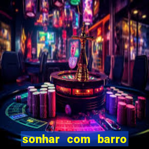 sonhar com barro jogo do bicho