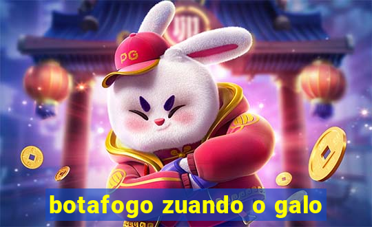 botafogo zuando o galo