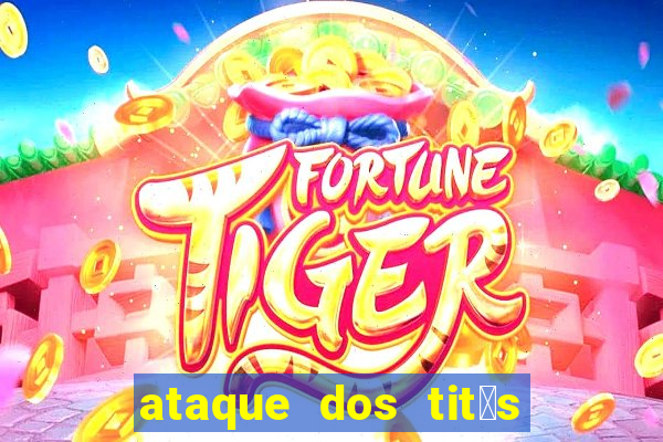 ataque dos tit茫s filme online dublado