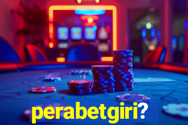 perabetgiri?