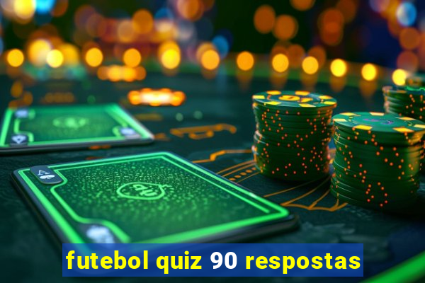 futebol quiz 90 respostas