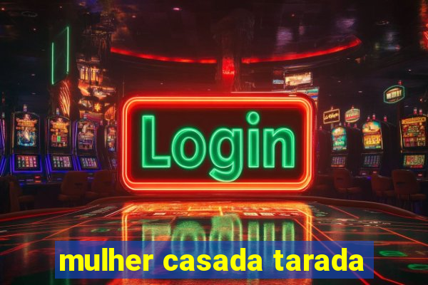 mulher casada tarada