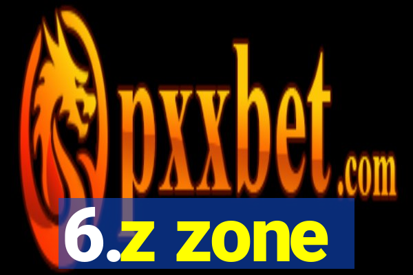 6.z zone