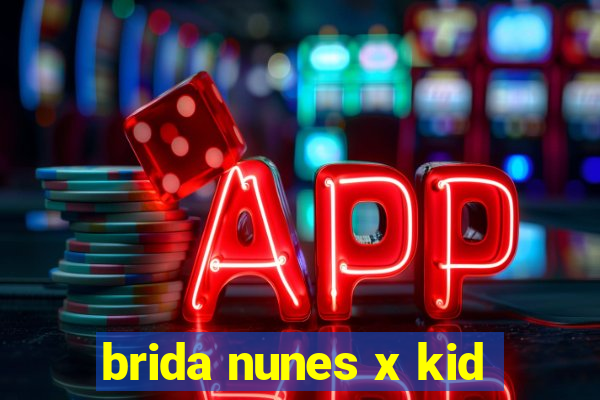 brida nunes x kid