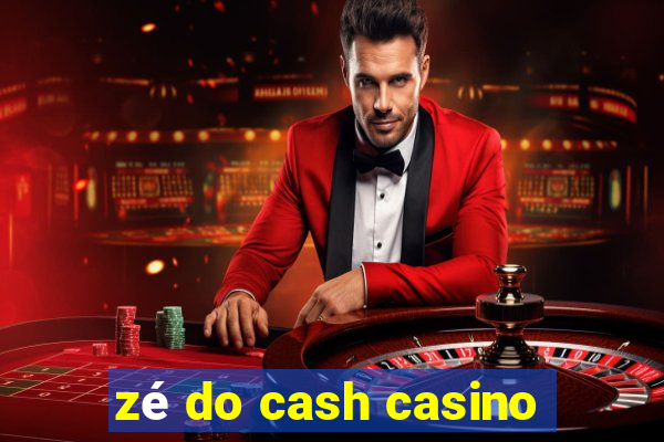 zé do cash casino