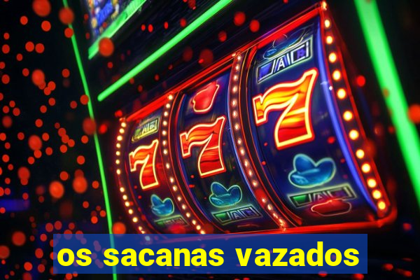 os sacanas vazados
