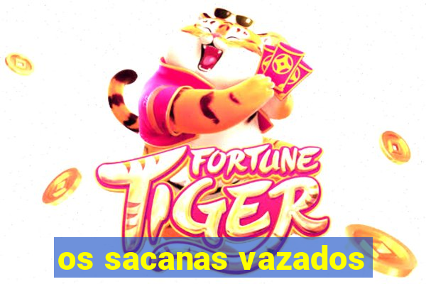 os sacanas vazados