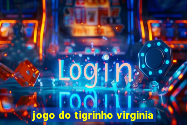 jogo do tigrinho virginia