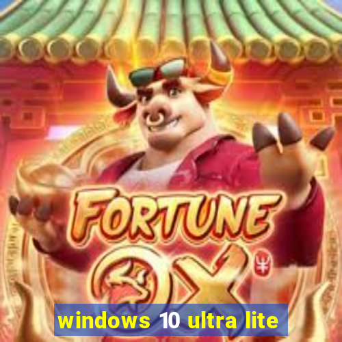 windows 10 ultra lite