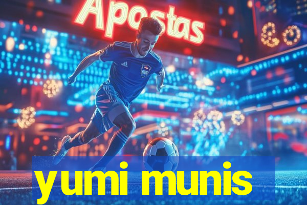 yumi munis