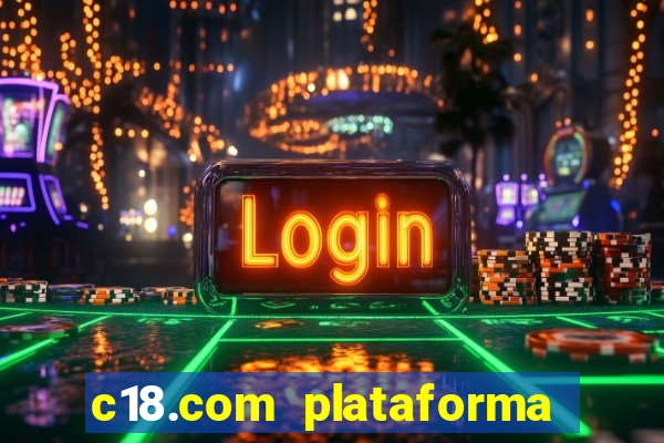 c18.com plataforma de jogos
