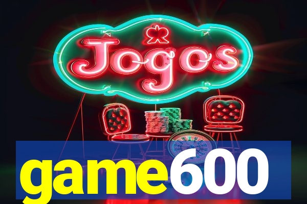 game600