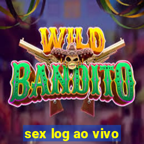 sex log ao vivo