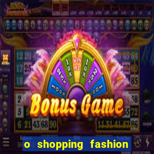 o shopping fashion plus tem mais clientes do que o shopping max price
