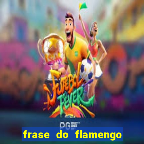 frase do flamengo para foto