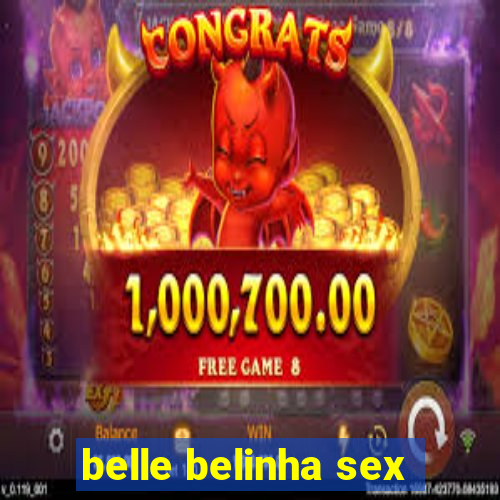 belle belinha sex