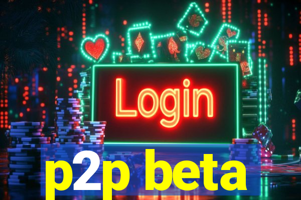 p2p beta