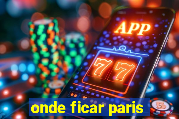 onde ficar paris