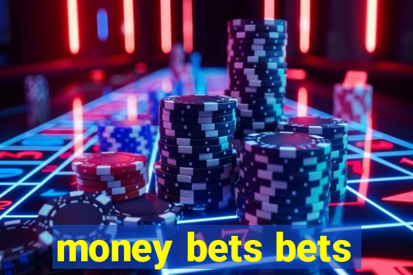 money bets bets