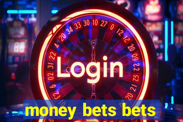 money bets bets